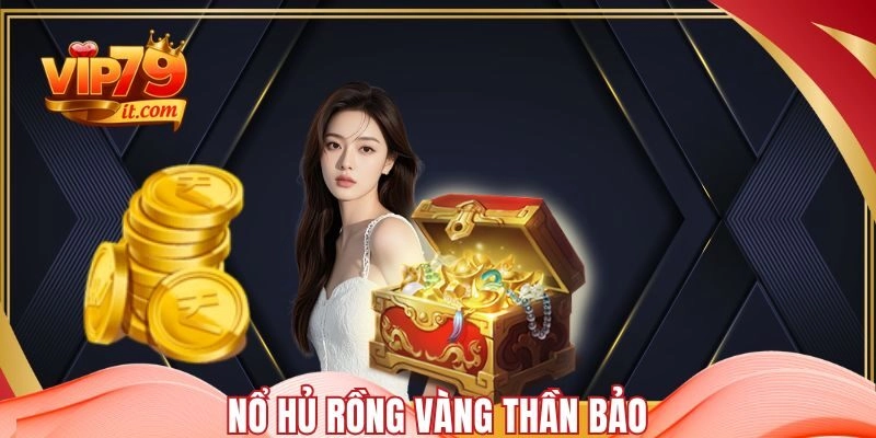 Nổ hủ Rồng Vàng Thần Bảo