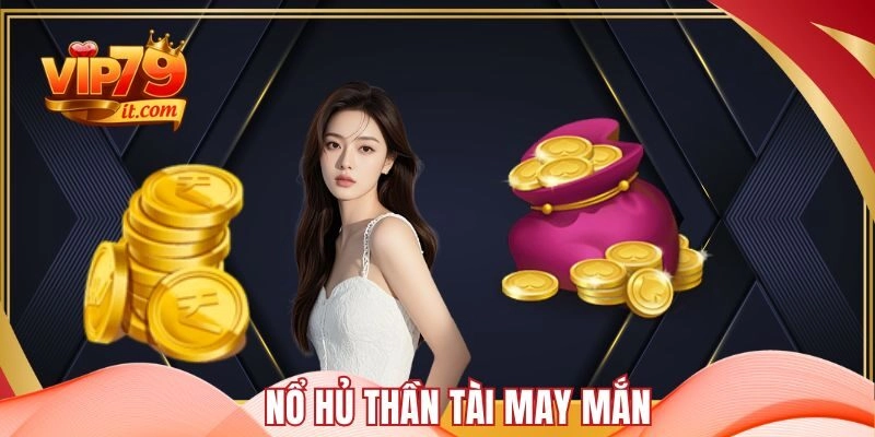 Nổ hủ Thần Tài May Mắn